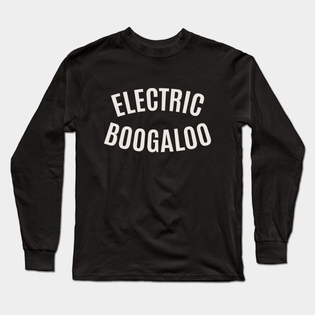 Electric Boogaloo - Breakdance -   BBoy Long Sleeve T-Shirt by Boogosh